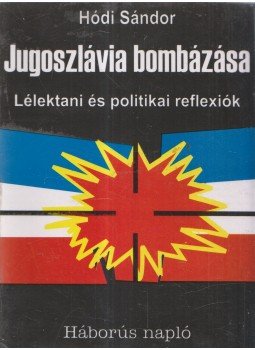 Hódi Sándor - Jugoszlávia bombázása Hódi Sándor - Jugoszlávia bombázása, Tóthfalu 1999 antikvár könyv