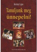 Kerényi Lajos - Tanuljunk meg ünnepelni!