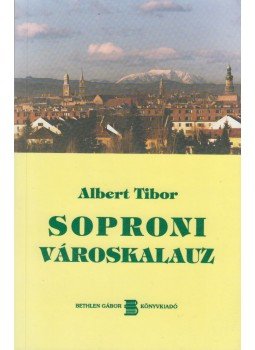 Albert Tibor - Soproni városkalauz Albert Tibor - Soproni városkalauz, Sopron 1998 antikvár könyv