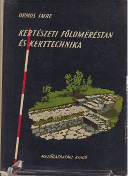 Ormos Imre - Kertészeti földméréstan és kerttechnika, Budapest 1957 antikvár könyv