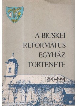 Kiss Károly, Szénási Sándor - A bicskei református egyház története 1890-1991, Budapest 1991 antikvár könyv