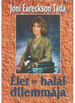 Joni Eareckson Tada - Élet és halál dilemmája Joni Eareckson Tada - Élet és halál dilemmája, Budapest 1996 antikvár könyv