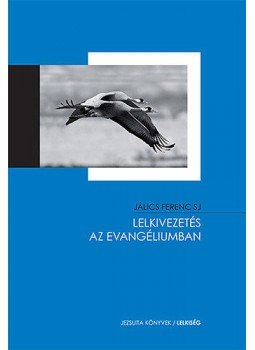 Jálics Ferenc SJ - Lelkivezetés az evangéliumban Jálics Ferenc SJ - Lelkivezetés az evangéliumban, Budapest 2014 antikvár könyv