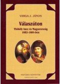 Varga J. János - Válaszúton - Thököly Imre és Magyarország 1682-1684-ben