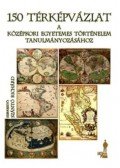 Szántó Richárd - 150 térképvázlat a középkori egyetemes történelem tanulmányozásához