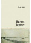 Visky Júlia - Három kereszt