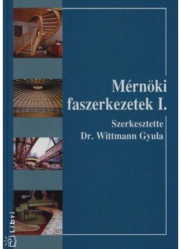 Dr. Wittmann Gyula - Mérnöki faszerkezetek I. Dr. Wittmann Gyula - Mérnöki faszerkezetek I., null 2000 antikvár könyv
