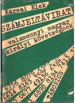 Karsai Elek - Számjeltávirat valamennyi magyar királyi követségnek (dedikált), Budapest 1969 antikvár könyv