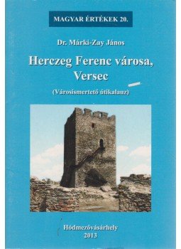 Dr. Márki-Zay János - Herczeg Ferenc városa, Versec, Hódmezővásárhely 2013 antikvár könyv