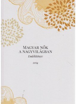 Ékes Ilona - Magyar nők a nagyvilágban, Budapest 2015 antikvár könyv