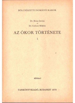 Bóna István, Gábori Miklós - Az ókor története I. Bóna István, Gábori Miklós - Az ókor története I., Budapest 1970 antikvár könyv