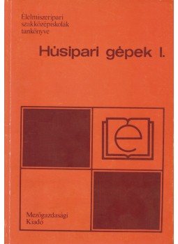 Berszán Gábor - Húsipari gépek I.-II. Berszán Gábor - Húsipari gépek I.-II., Budapest 1983 antikvár könyv