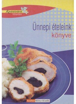 Nagy Elvira, Erdei Sándorné, Balogh Lászlóné - Ünnepi ételeink könyve Nagy Elvira, Erdei Sándorné, Balogh Lászlóné - Ünnepi ételeink könyve, 2005 antikvár könyv