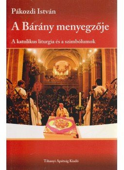 Pákozdi István - A bárány menyegzője Pákozdi István - A bárány menyegzője, Tihany 2010 antikvár könyv