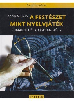 Bodó Mihály - A festészet, mint nyelvjáték, Budapest 2013 antikvár könyv