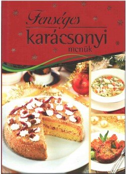 Liptai Zoltán - Fenséges karácsonyi menük Liptai Zoltán - Fenséges karácsonyi menük, Kisújszállás 2012 antikvár könyv