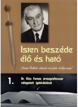 Kiss Ferenc - Isten beszéde élő és ható 1. Kiss Ferenc - Isten beszéde élő és ható 1., Budapest 2017 antikvár könyv