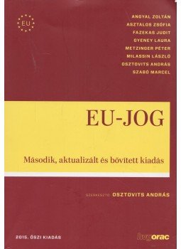 Osztovits András, Angyal Zoltán, Asztalos Zsófia, Fazekas Judit, Gyeney Laura, Metzinger Péter, Milassin László, Szabó Marcel - EU-jog Osztovits András, Angyal Zoltán, Asztalos Zsófia, Fazekas Judit, Gyeney Laura, Metzinger Péter, Milassin László, Szabó Marcel - EU-jog, Budapest 2015 antikvár könyv