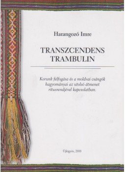 Harangozó Imre - Transzcendens trambulin (dedikált) Harangozó Imre - Transzcendens trambulin (dedikált), Újkígyós 2010 antikvár könyv