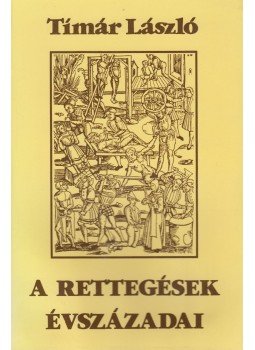 Tímár László - A rettegések évszázadai Tímár László - A rettegések évszázadai, Budapest 0 antikvár könyv