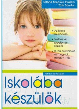 Tóthné Szecskó Piroska , Tóth Sándor - Iskolába készülök Tóthné Szecskó Piroska , Tóth Sándor - Iskolába készülök, 0 antikvár könyv