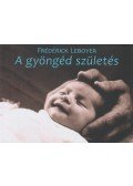 Frédérick Leboyer - A gyöngéd születés