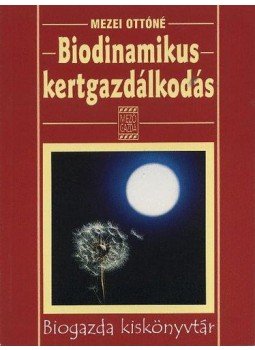 Mezei Ottóné - Biodinamikus kertgazdálkodás Mezei Ottóné - Biodinamikus kertgazdálkodás, Budapest 2000 antikvár könyv