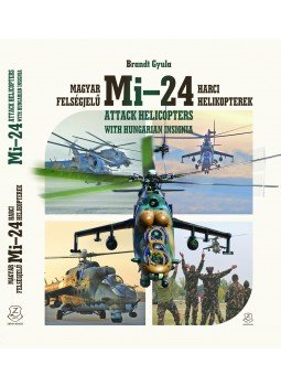 Brandt Gyula - Magyar felségjelű Mi-24 harci helikopterek - Mi-24 attacks helicopters with hungarian insignia, Budapest 2017 antikvár könyv