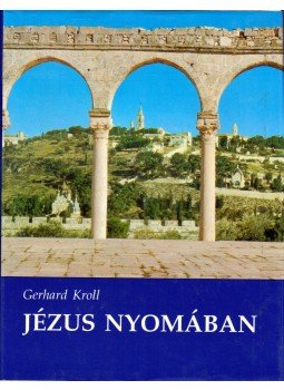 Kroll, Gerhard - Jézus nyomában Kroll, Gerhard - Jézus nyomában, Budapest 1993 antikvár könyv