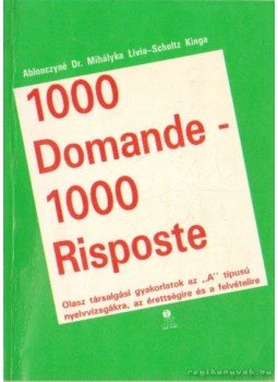 Ablonczyné Dr. Mihályka Lívia, Scholtz Kinga - 1000 Domande - 1000 Risposte Ablonczyné Dr. Mihályka Lívia, Scholtz Kinga - 1000 Domande - 1000 Risposte, Székesfehérvár 1998 antikvár könyv