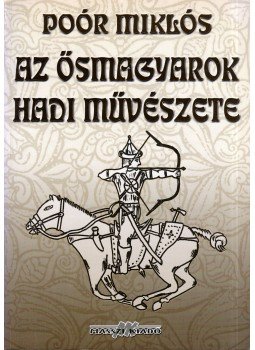 Poór Miklós - Az ősmagyarok hadi művészete (dedikált),  2006 antikvár könyv