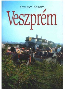 Szelényi Károly, Hudi József, Dercsényi Balázs, Praznovszky Mihály, Patka László - Veszprém Szelényi Károly, Hudi József, Dercsényi Balázs, Praznovszky Mihály, Patka László - Veszprém, Veszprém 1996 antikvár könyv