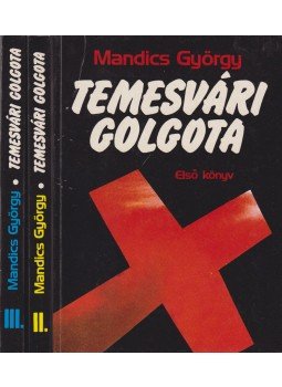Mandics György - Temesvári golgota I-III. kötet (dedikált) Mandics György - Temesvári golgota I-III. kötet (dedikált), Budapest 1991 antikvár könyv