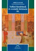 Mircea Eliade - Vallási hiedelmek és eszmék története III.