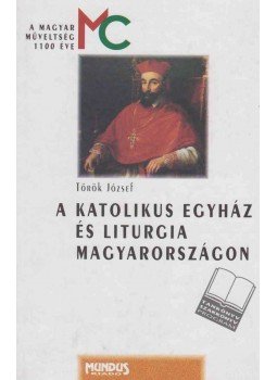 Török József - A katolikus egyház és liturgia Magyarországon Török József - A katolikus egyház és liturgia Magyarországon, Budapest 2000 antikvár könyv