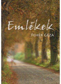 Fehér Géza - Emlékek Fehér Géza - Emlékek, 0 antikvár könyv