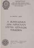 Hetényi Ernő dr. - A buddhizmus zen-aspektusa japán szövegek tükrében