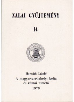Horváth László - A magyarszerdahelyi kelta és római temető Horváth László - A magyarszerdahelyi kelta és római temető, Zalaegerszeg 1979 antikvár könyv