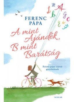 Ferenc pápa - A mint Ajándék, B mint Barátság - Ferenc pápa szavai gyerekeknek, null 2018 antikvár könyv