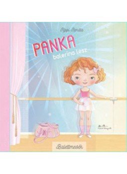 Rippl Renáta - Panka balerina lesz - Balettmesék 1. Rippl Renáta - Panka balerina lesz - Balettmesék 1., null 2018 antikvár könyv