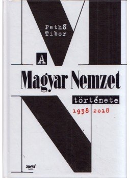 Pethő Tibor - A Magyar Nemzet története 1938-2018 Pethő Tibor - A Magyar Nemzet története 1938-2018, Budapest 2018 antikvár könyv