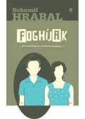 Bohumil Hrabal - Foghíjak