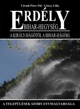 Lőwey Lilla, Váradi Péter Pál - Bihar-hegység - A Király-hágótól a Bihar-hágóig Lőwey Lilla, Váradi Péter Pál - Bihar-hegység - A Király-hágótól a Bihar-hágóig, null 2018 antikvár könyv