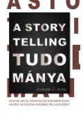 Andrade G. Anita - A storytelling tudománya - Hogyan adj el könnyen és eredményesen, ahogy az igazán sikeres vállalkozók?