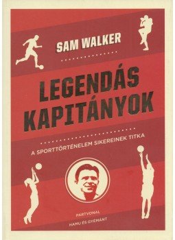 Sam Walker - Legendás kapitányok - A sporttörténelem sikereinek titka,  2018 antikvár könyv
