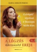 Barna Miklós Ferenc - A légzés karcsúsító ereje - Zsírégető légzéssel a felesleges kilók ellen - CD melléklettel