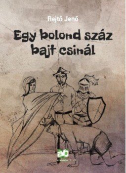 Rejtő Jenő, Cs. Horváth Tibor - Egy bolond száz bajt csinál Rejtő Jenő, Cs. Horváth Tibor - Egy bolond száz bajt csinál, Budapest 2018 antikvár könyv