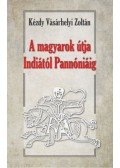Dr. Kézdy Vásárhelyi Zoltán - A magyarok útja Indiától Pannóniáig - Magyar őstörténeti tanulmány