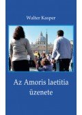 Walter Kasper - Az Amoris laetitia üzenete - Megfontolások Ferenc pápa dokumentumáról