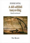 Juhász Antal - A dél-alföldi tanyavilág - Néprajzi tanulmányok